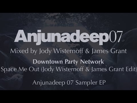 Downtown Party Network - Space Me Out  (Jody Wisternoff & James Grant Edit) - Anjunadeep 07 Sampler