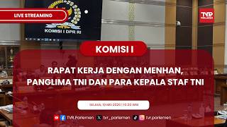KOMISI I DPR RI RAKER DENGAN MENHAN, PANGLIMA TNI DAN PARA KEPALA STAF TNI