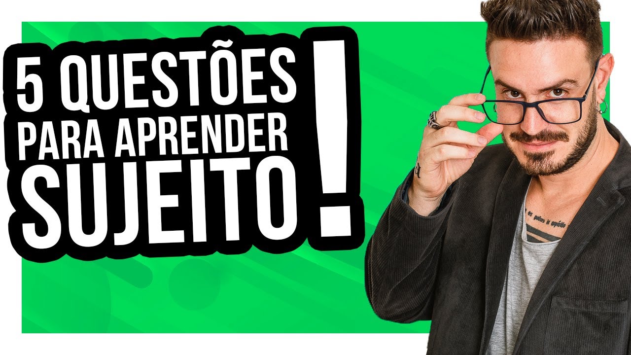 5 QUESTÕES PARA APRENDER SUJEITO