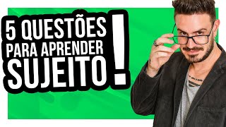 5 QUESTÕES PARA APRENDER SUJEITO