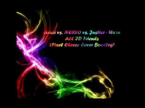 Avicii vs. NERVO vs. Justice - We're All ID Friends (Pixel Cheese Cover Bootleg).mp4