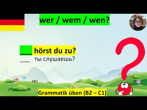 wer - wem - wen. B2-C1