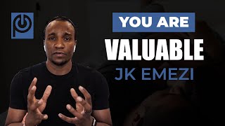 You are Valuable!! | JK Emezi