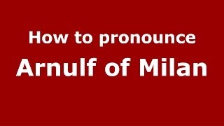 How to pronounce Arnulf Of Milan