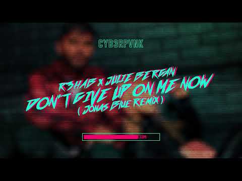R3HAB & Julie Bergan - Don't Give Up On Me Now (Jonas Blue Remix)