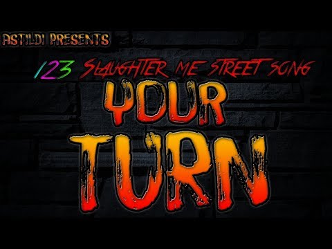 123 SLAUGHTER ME STREET SONG (Your Turn) Astildi