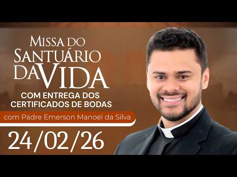 Missa do Santuário da Vida | 24/02/26 - Padre Emerson Manoel da Silva