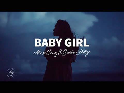 Alex Cruz - Baby Girl (Lyrics) ft. Susie Ledge