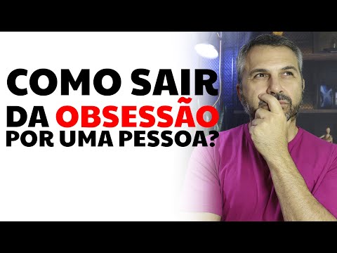 Como sair da obsessão por uma pessoa?