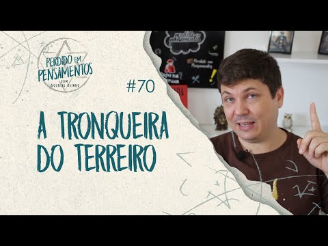 Pensamentos 70 - A Tronqueira
