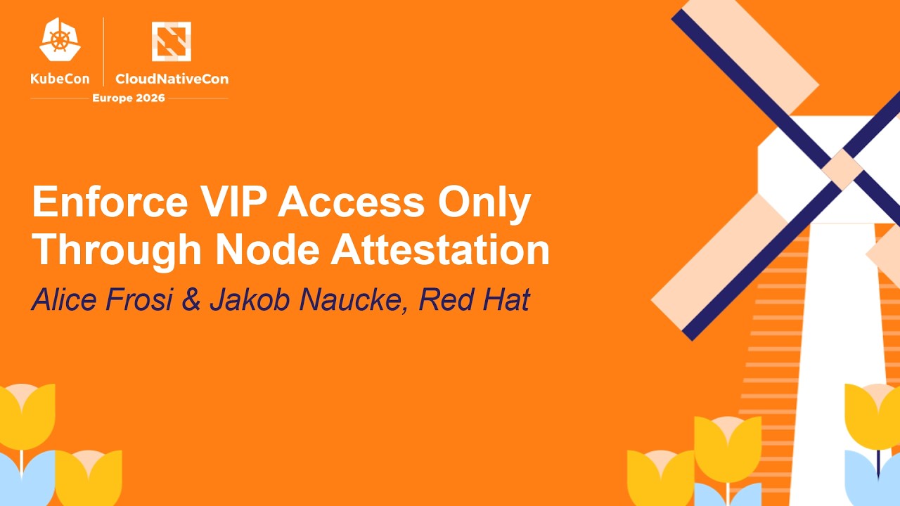 Enforce VIP Access Only Through Node Attestation - Alice Frosi & Jakob Naucke, Red Hat