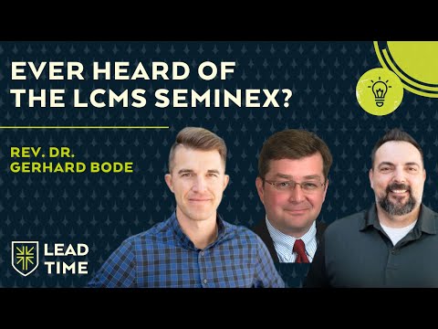 Have You Ever Heard of the LCMS Seminex? With Rev. Dr. Gerhard Bode | Lead Time
