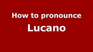 How to pronounce Lucano