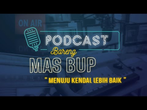 Podcast Bareng Mas Bup: Menuju Kendal Lebih Baik
