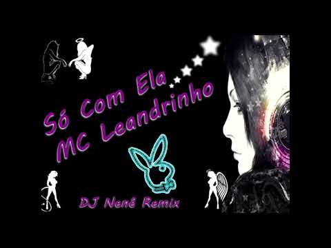 MC Leandrinho - Só Com Ela (DJ Nenê Remix) Extended