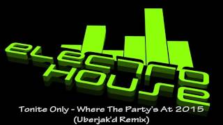 Tonite Only - Where The Party’s At 2015 (Uberjak’d Remix)