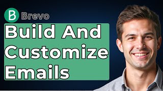 How To Build And Customize Emails In Brevo [2026 Guide]