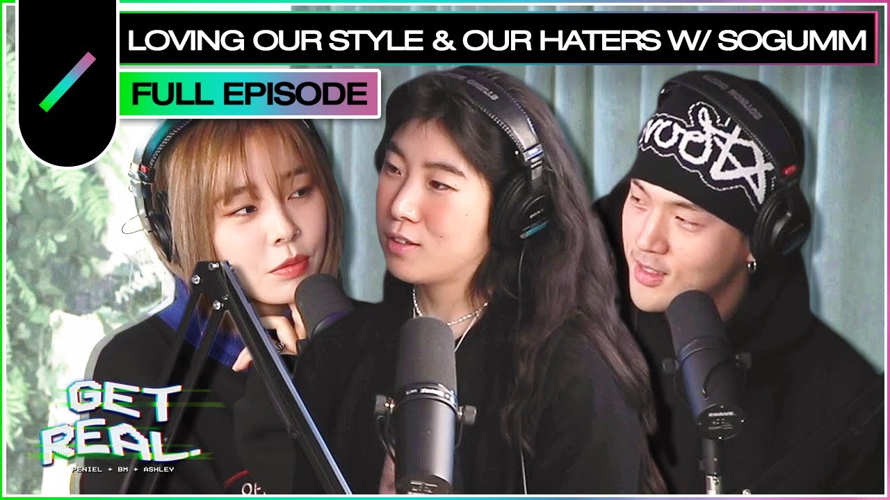 Loving Our Style & Our Haters with sogumm | GET REAL Ep. #21 (ENG SUB)