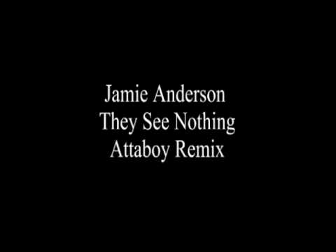 Jamie Anderson - They See Nothing Attaboy remix