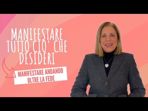 MANIFESTARE ANDANDO OLTRE LA FEDE - MANIFESTARE TUTTO CIO' CHE DESIDERI