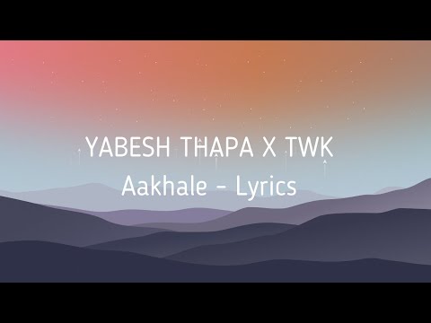 Yabesh Thapa  X TWK - Aakhale |Lyrics