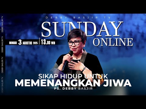 SUNDAY ONLINE 03 AGUSTUS 2025 | pk 13.00 WIB - "SIKAP HIDUP UNTUK MENANGKAN JIWA" - PS. DEBBY BASJIR
