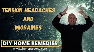 How to Get Rid of Tension Headaches and Migraines with Qigong Tips & Techniques