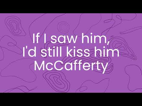 If I saw him, I'd still kiss him McCafferty lyrics