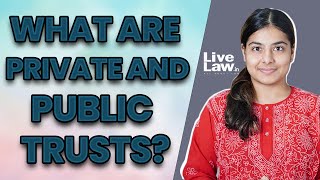 WHAT ARE PRIVATE AND PUBLIC TRUSTS?