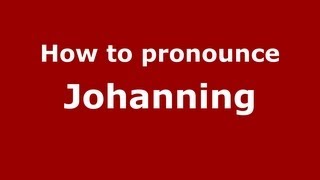 How to pronounce Johanning