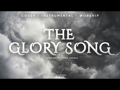 THE GLORY SONG (Dunsin Oyekan) - INTERCESSION WORSHIP INSTRUMENTAL - Singing by Philip Adzale