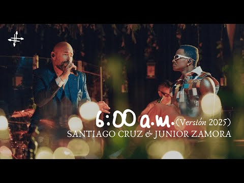 6:00 a.m. (Versión 2025) - Santiago Cruz & Junior Zamora