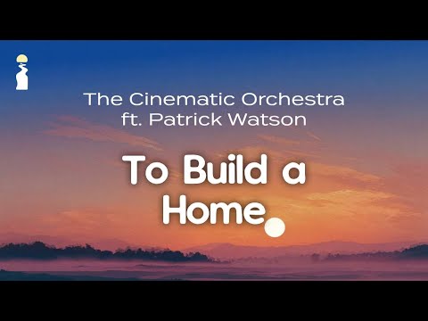 The Cinematic Orchestra ft. Patrick Watson - To Build a Home // Lyrics [Chamber Pop/Electronic]