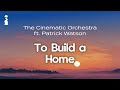 The Cinematic Orchestra ft. Patrick Watson - To Build a Home // Lyrics [Chamber Pop/Electronic]