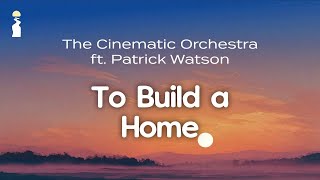 Download lagu The Cinematic Orchestra ft. Patrick Watson - To Build a Home // Lyrics [Chamber Pop/Electronic] mp3