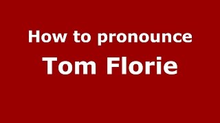 How to pronounce Tom Florie