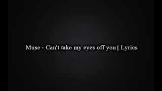 Muse - Can&#39;t take my eyes off you | Lyrics | HD