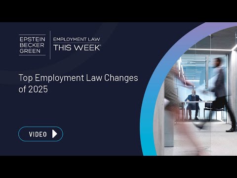 Employment Law This Week® - Top Employment Law Changes of 2025