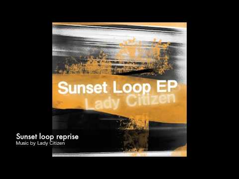 Lady Citizen/Sunset loop reprise