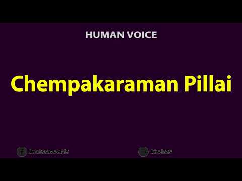 How to Pronounce Chempakaraman Pillai
