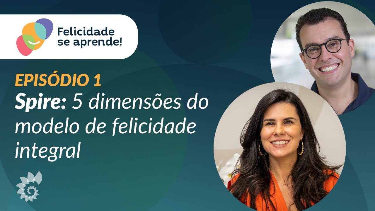 FELICIDADE SE APRENDE | EP. 1: SPIRE - 5 DIMENSÕES DO MODELO DE FELICIDADE INTEGRAL