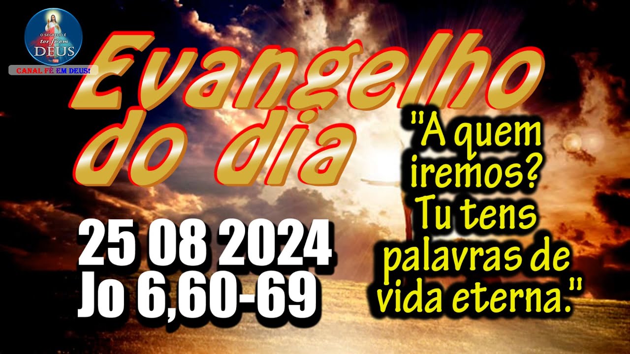 EVANGELHO DO DIA 25/08/2024 COM REFLEXÃO. Evangelho (Jo 6,60-69)