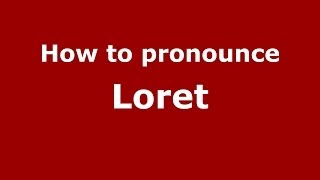 How to pronounce Loret
