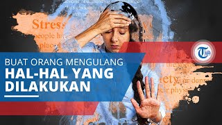 Obsessive Compulsive Disorder (OCD), Penyakit Mental yang Membuat Orang Mengulang Hal yang Dilakukan