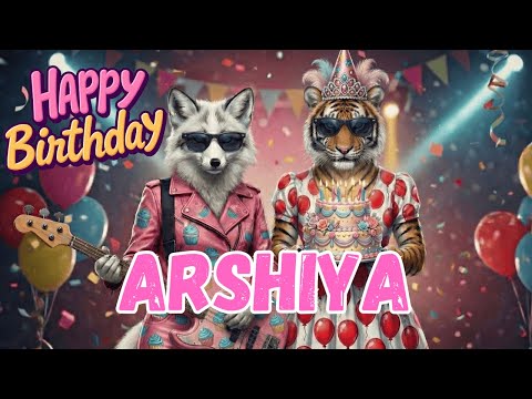 ARSHIYA Happy Birthday Song - Happy Birthday Arshiya