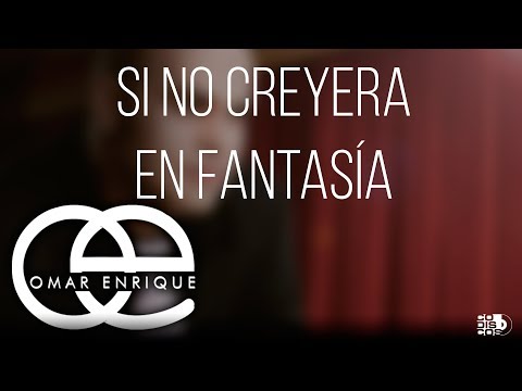 Video Si No Creyera En Fantasía de Omar Enrique