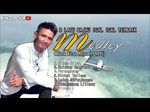 OLLOK~MEDLEY 8 LAGU BAJAU IGAL IGAL TERBAIK 2022