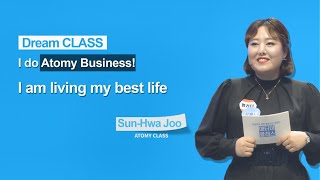 Dream Class: I do Atomy Business, I am living my best life [Sun Hwa Joo]