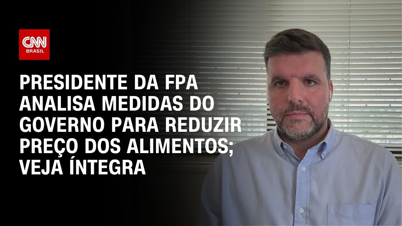 Presidente da FPA analisa medidas do governo para reduzir preço dos alimentos; veja íntegra | LIVE