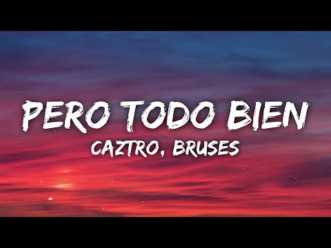 Caztro, Bruses - Pero Todo Bien (Letra/Lyrics)